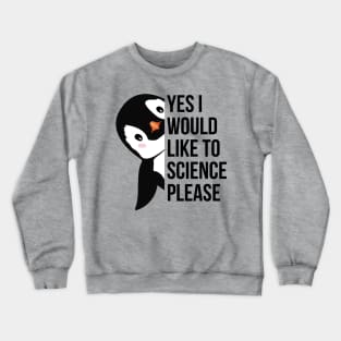 yes i would like to science please Crewneck Sweatshirt
